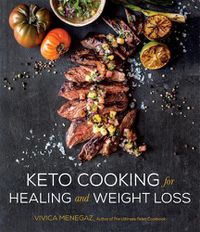Cover image for Keto Cooking for Healing and Weight Loss: 80 Delicious Low-Carb, Grain- and Dairy-Free Recipes