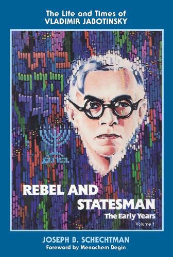 Cover image for Rebel and Statesman-The Early Years: The Life and Times of Vladimir Jabotinsky: Volume One