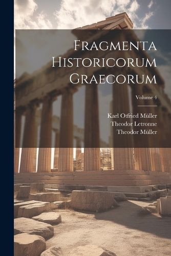 Cover image for Fragmenta Historicorum Graecorum; Volume 4