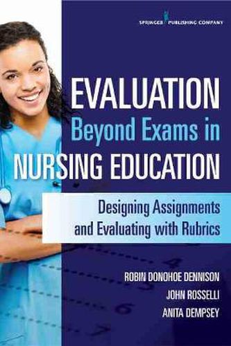 Cover image for Evaluation Beyond Exams in Nursing Education: Designing Assignments and Evaluating with Rubrics