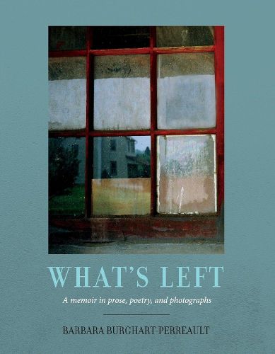 Cover image for What's Left: A memoir in prose, poetry and photographs