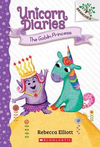 Cover image for The Goblin Princess: A Branches Book (Unicorn Diaries #4): Volume 4