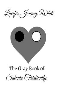 Cover image for The Gray Book of Satanic Christianity