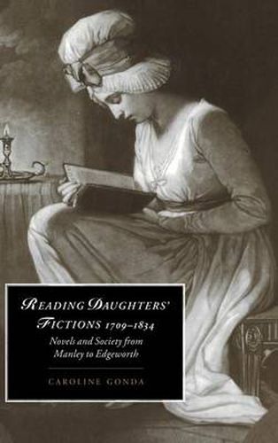 Cover image for Reading Daughters' Fictions 1709-1834: Novels and Society from Manley to Edgeworth