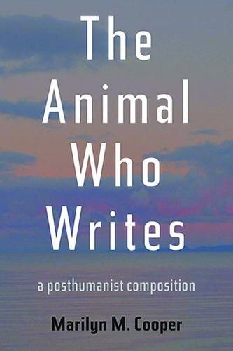 Cover image for Animal Who Writes, The: A Posthumanist Composition