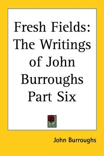 Cover image for Fresh Fields: The Writings of John Burroughs Part Six