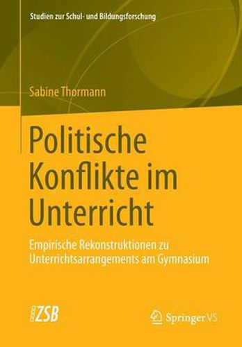 Cover image for Politische Konflikte im Unterricht: Empirische Rekonstruktionen zu Unterrichtsarrangements am Gymnasium