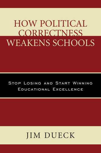 How Political Correctness Weakens Schools: Stop Losing and Start Winning Educational Excellence