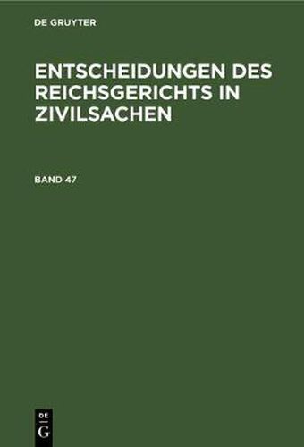 Cover image for Entscheidungen Des Reichsgerichts in Zivilsachen. Band 47