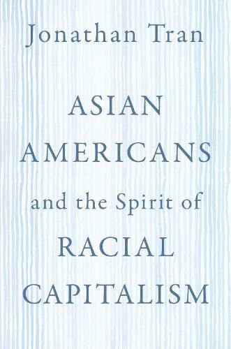 Cover image for Asian Americans and the Spirit of Racial Capitalism