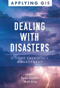 Cover image for Dealing with Disasters: GIS for Emergency Management