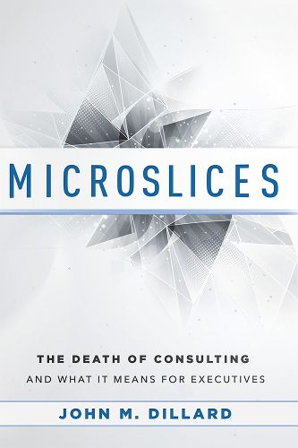 Cover image for Microslices: The Death of Consulting and What It Means for Executives