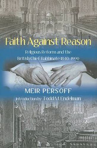 Cover image for Faith Against Reason: Religious Reform and the British Chief Rabbinate, 1840-1990