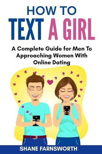 Cover image for How to Text a Girl: A Complete Guide for Men To Approaching Women With Online Dating