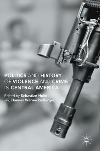 Cover image for Politics and History of Violence and Crime in Central America