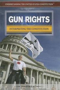 Cover image for Gun Rights: Interpreting the Constitution
