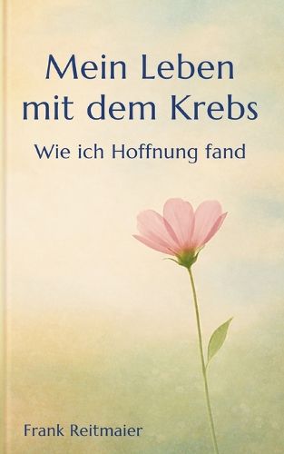 Cover image for Mein neues Leben mit dem Krebs - Wie ich Hoffnung fand