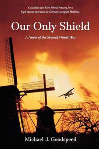 Cover image for Our Only Shield: A Novel of the Second World War