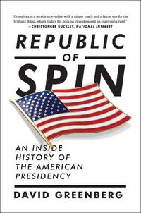 Cover image for Republic of Spin: An Inside History of the American Presidency