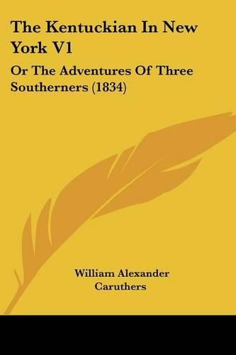 Cover image for The Kentuckian in New York V1: Or the Adventures of Three Southerners (1834)