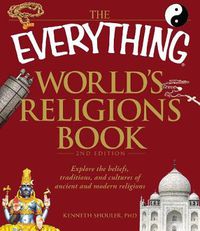 Cover image for The Everything  World's Religions Book: Explore the Beliefs, Traditions, and Cultures of Ancient and Modern Religions