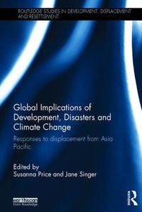 Cover image for Global Implications of Development, Disasters and Climate Change: Responses to Displacement from Asia Pacific