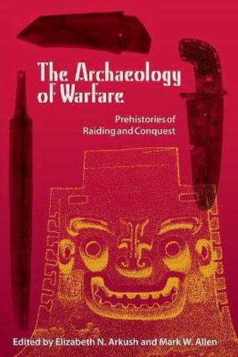 Cover image for The Archaeology Of Warfare: Prehistories of Raiding and Conquest