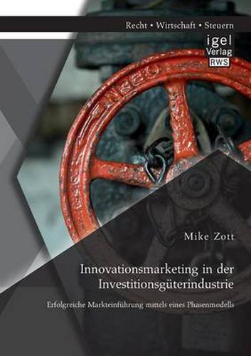 Cover image for Innovationsmarketing in der Investitionsguterindustrie: Erfolgreiche Markteinfuhrung mittels eines Phasenmodells