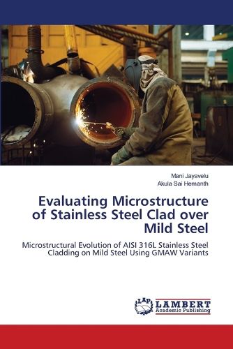 Cover image for Evaluating Microstructure of Stainless Steel Clad over Mild Steel