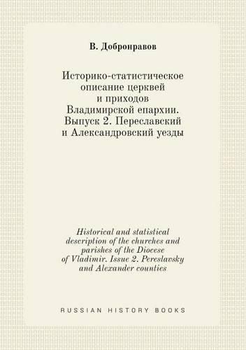 Cover image for Historical and statistical description of the churches and parishes of the Diocese of Vladimir. Issue 2. Pereslavsky and Alexander counties