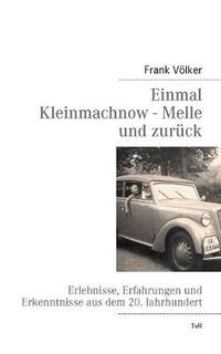 Cover image for Einmal Kleinmachnow - Melle und zuruck: Erlebnisse, Erfahrungen und Erkenntnisse aus dem 20. Jahrhundert