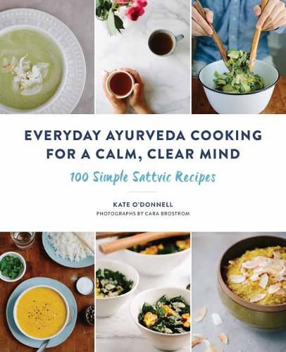 Everyday Ayurveda Cooking for a Calm, Clear Mind: 100 Simple Sattvic Recipes