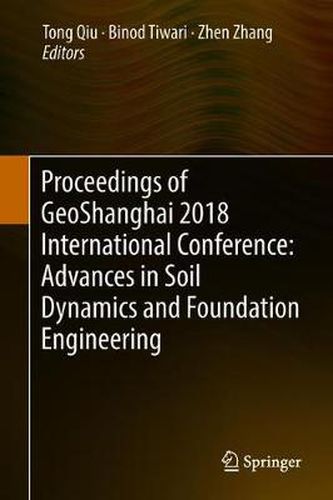 Cover image for Proceedings of GeoShanghai 2018 International Conference: Advances in Soil Dynamics and Foundation Engineering