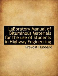 Cover image for Laboratory Manual of Bituminous Materials for the Use of Students in Highway Engineering