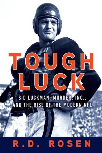 Cover image for Tough Luck: Sid Luckman, Murder, Inc., and the Rise of the Modern NFL