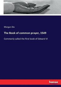 Cover image for The Book of common prayer, 1549: Commonly called the First book of Edward VI