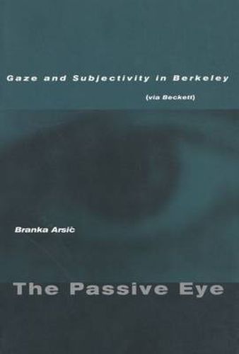 Cover image for The Passive Eye: Gaze and Subjectivity in Berkeley (via Beckett)