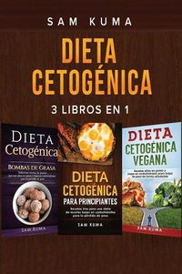 Cover image for Dieta Cetogenica: 3 libros en 1