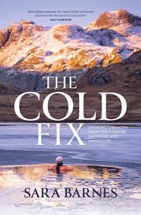 Cover image for The Cold Fix: Drawing strength from cold-water swimming and immersion
