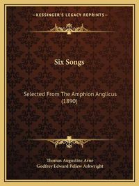 Cover image for Six Songs: Selected from the Amphion Anglicus (1890)