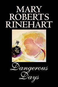 Cover image for Dangerous Days by Mary Roberts Rinehart, Fiction, Historical