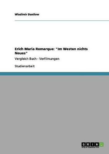 Erich Maria Remarque: Im Westen nichts Neues: Vergleich Buch - Verfilmungen