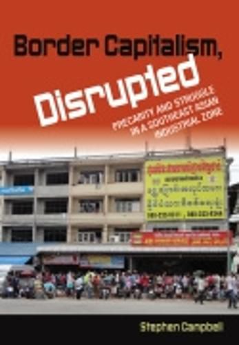 Border Capitalism, Disrupted: Precarity and Struggle in a Southeast Asian Industrial Zone