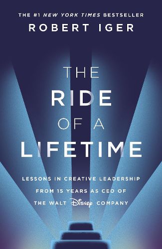 Cover image for The Ride of a Lifetime: Lessons in Creative Leadership from 15 Years as CEO of the Walt Disney Company