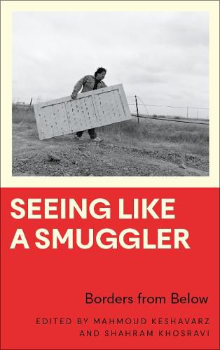 Cover image for Seeing Like a Smuggler: Borders from Below