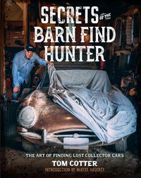Cover image for Secrets of the Barn Find Hunter: The Art of Finding Lost Collector Cars
