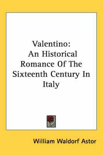 Cover image for Valentino: An Historical Romance of the Sixteenth Century in Italy