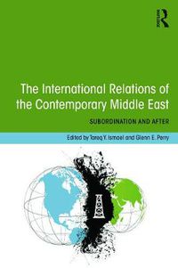 Cover image for The International Relations of the Contemporary Middle East: Subordination and Beyond