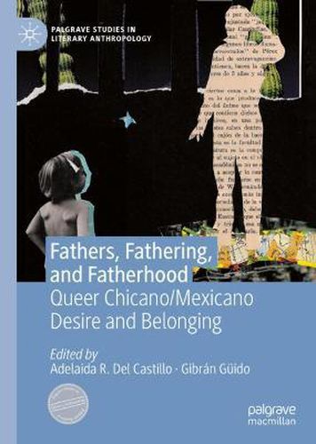 Cover image for Fathers, Fathering, and Fatherhood: Queer Chicano/Mexicano Desire and Belonging