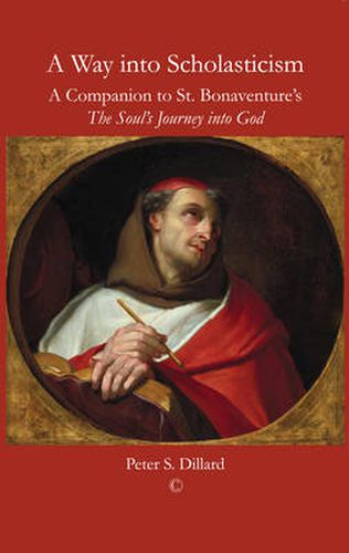 A Way into Scholasticism: A Companion to St. Bonaventure's 'The Soul's Journey into God